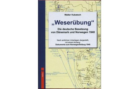 Weserübung  - Die deutsche Besetzung von Dänemark und Norwegen 1940