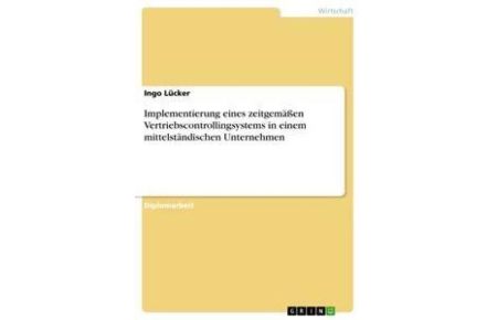 Implementierung eines zeitgemäßen Vertriebscontrollingsystems in einem mittelständischen Unternehmen