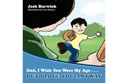 Dad, I Wish You Were My Age, But I Love You Anyway