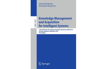 Knowledge Management and Acquisition for Intelligent Systems  - 12th Pacific Rim Knowledge Acquisition Workshop, PKAW 2012, Kuching, Malaysia, September 5-6, 2012, Proceedings
