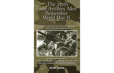 The 250th Field Artillery Men Remember World War II  - The 250th Adapted to the Artillery Trademark: Shoot-Move-And-Communicate