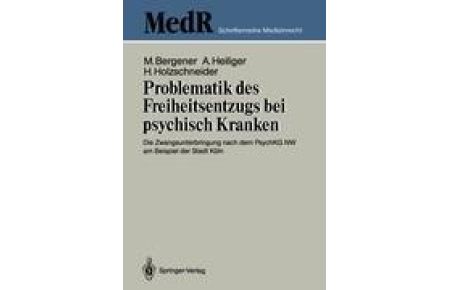 Problematik des Freiheitsentzugs bei psychisch Kranken (Softcover)  - Die Zwangsunterbringung nach dem PsychKG NW am Beispiel der Stadt Köln