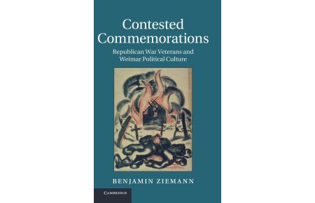 Contested Commemorations  - Republican War Veterans and Weimar Political Culture