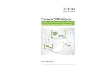 Framework ECM Intelligence  - Workflow-orientiertes Enterprise Content Management mit ECM-Performance-Index zur Qualitätssteuerung