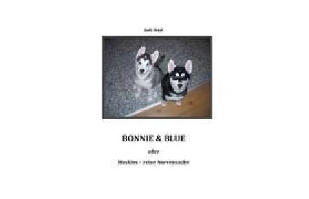 Bonnie & Blue (Softcover)  - oder: Huskies - reine Nervensache