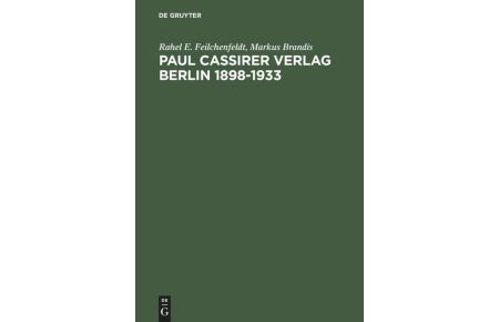Paul Cassirer Verlag Berlin 1898-1933  - Eine kommentierte Bibliographie. Bruno und Paul Cassirer Verlag 1898-1901. Paul Cassirer Verlag 1908-1933
