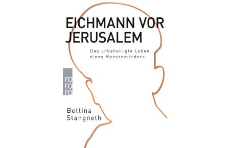 Eichmann vor Jerusalem  - Das unbehelligte Leben eines Massenmörders