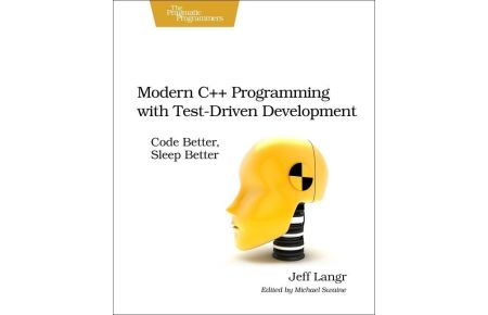 Modern C++ Programming with Test-Driven Development  - Code Better, Sleep Better