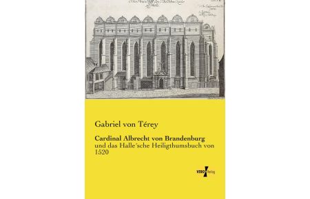 Cardinal Albrecht von Brandenburg  - und das Halle´sche Heiligthumsbuch von 1520