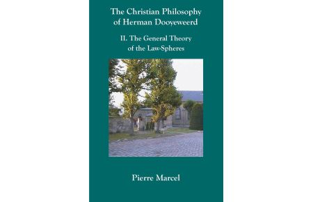 The Christian Philosophy of Herman Dooyeweerd  - II. the General Theory of the Law-Spheres