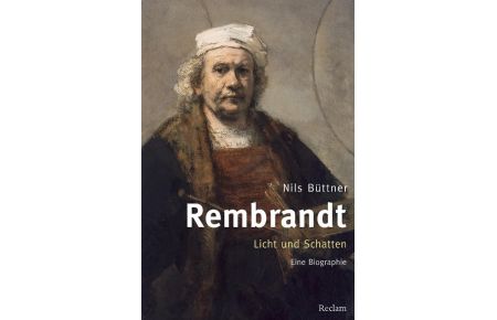 Rembrandt. Licht und Schatten  - Eine Biographie