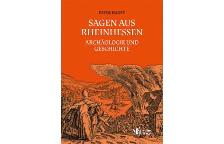 Sagen aus Rheinhessen  - Archäologie und Geschichte