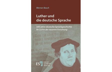 Luther und die deutsche Sprache  - 500 Jahre deutsche Sprachgeschichte im Lichte der neueren Forschung