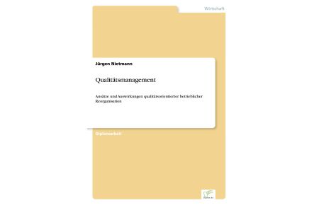Qualitätsmanagement  - Ansätze und Auswirkungen qualitätsorientierter betrieblicher Reorganisation