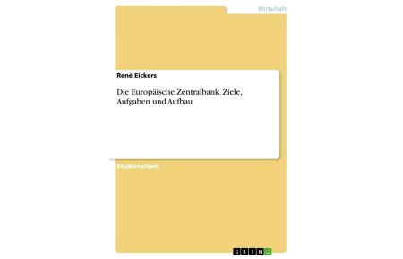 Die Europäische Zentralbank. Ziele, Aufgaben und Aufbau