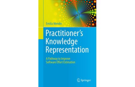 Practitioner's Knowledge Representation - A Pathway to Improve Software Effort Estimation
