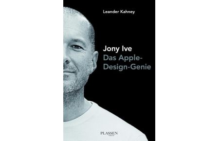 Jony Ive  - Das Apple-Design-Genie