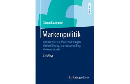 Markenpolitik  - Markentheorien, Markenwirkungen, Markenführung, Markencontrolling, Markenkontexte