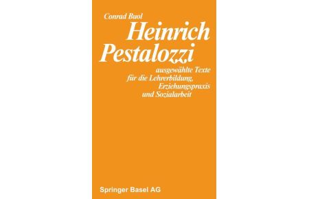 Heinrich Pestalozzi  - ausgewählte Texte für die Lehrerbildung, Erziehungspraxis und Sozialarbeit