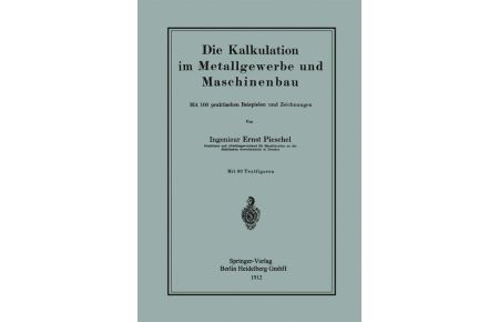 Die Kalkulation im Metallgewerbe und Maschinenbau  - Mit 100 praktischen Beispielen und Zeichnungen
