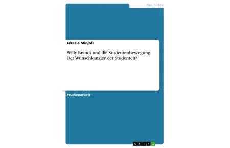 Willy Brandt und die Studentenbewegung. Der Wunschkanzler der Studenten?