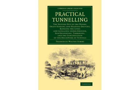 Practical Tunnelling  - The Setting Out of the Works, Shaft-Sinking and Heading-Driving, Ranging the Lines and Levelling Under Ground, Sub-Exc