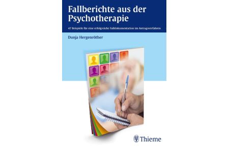 Fallberichte aus der Psychotherapie  - 47 Beispiele für eine erfolgreiche Falldokumentation im Antragsverfahren