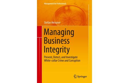 Managing Business Integrity  - Prevent, Detect, and Investigate White-collar Crime and Corruption