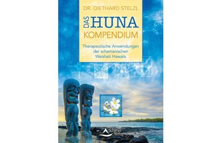 Das Huna-Kompendium  - Therapeutische Anwendungen der schamanischen Weisheit Hawaiis