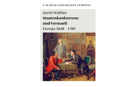 Staatenkonkurrenz und Vernunft  - Europa 1648 - 1789