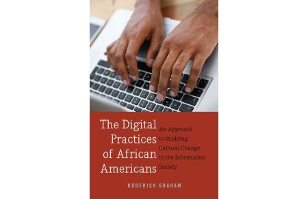 The Digital Practices of African Americans (Softcover)  - An Approach to Studying Cultural Change in the Information Society
