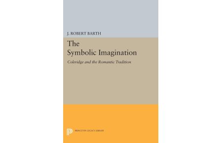 The Symbolic Imagination  - Coleridge and the Romantic Tradition