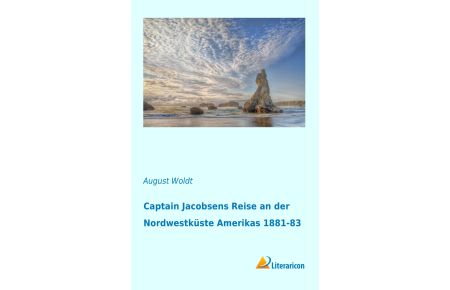 Captain Jacobsens Reise an der Nordwestküste Amerikas 1881-83