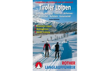 Tiroler Loipen  - Langlaufen um Innsbruck und im Unterland.  Seefeld · Sterzing · Zillertal · Achensee · Kitzbühel · Kufstein · Kaiserwinkl. 60 Touren für klassische Loipen, Skatingpisten, Nordic Cruising