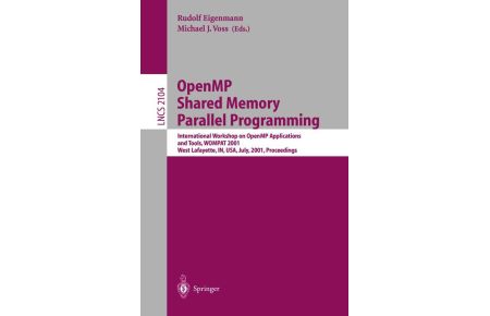 OpenMP Shared Memory Parallel Programming - International Workshop on OpenMP Applications and Tools, WOMPAT 2001, West Lafayette, IN, USA, July 30-31, 2001 Proceedings