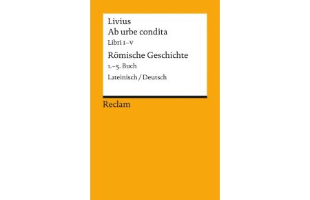 Ab urbe condita. Libri I - V / Römische Geschichte. 1. - 5. Buch  - Lateinisch/Deutsch