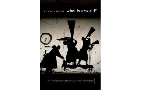 What Is a World?  - On Postcolonial Literature as World Literature