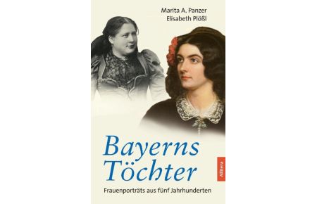 Bayerns Töchter  - Frauenporträts aus fünf Jahrhunderten