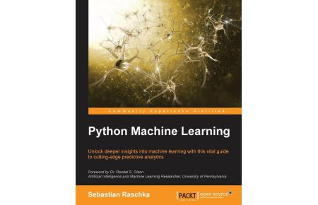 Python Machine Learning - Unlock deeper insights into Machine Leaning with this vital guide to cutting-edge predictive analytics