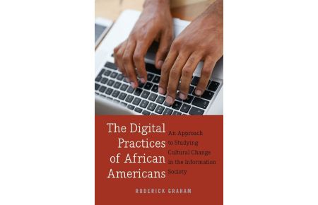 The Digital Practices of African Americans  - An Approach to Studying Cultural Change in the Information Society