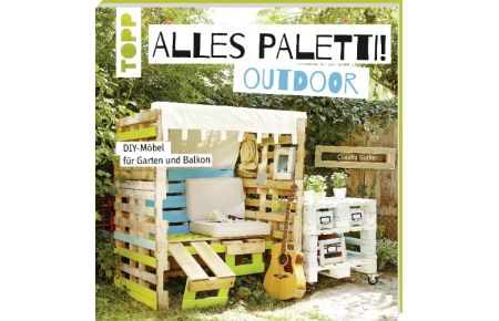 Alles Paletti - outdoor  - DIY-Möbel für Garten und Balkon