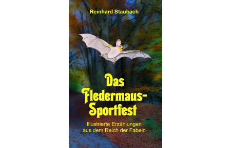 Das Fledermaus-Sportfest  - Illustrierte Erzählungen aus dem Reich der Fabeln