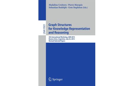 Graph Structures for Knowledge Representation and Reasoning - 4th International Workshop, GKR 2015, Buenos Aires, Argentina, July 25, 2015, Revised Selected Papers