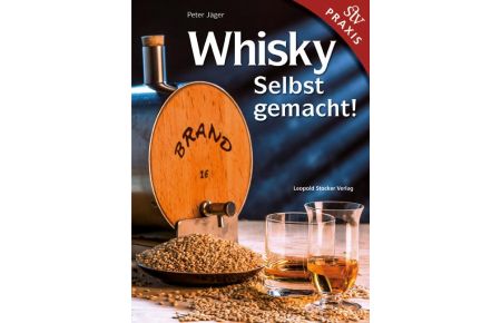 Whisky Selbstgemacht!  - Praxisbuch
