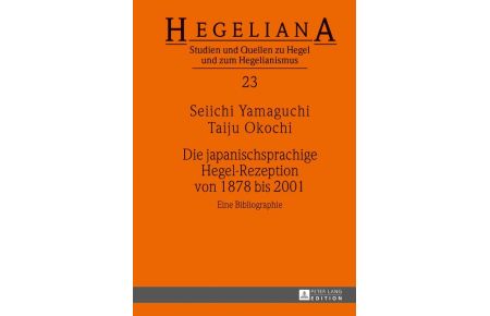 Die japanischsprachige Hegel-Rezeption von 1878 bis 2001  - Eine Bibliographie