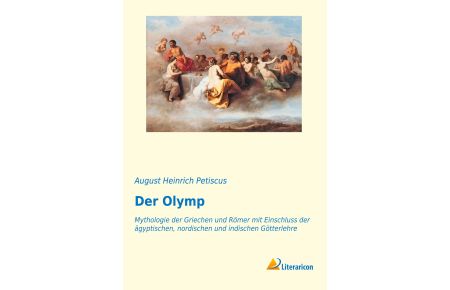 Der Olymp  - Mythologie der Griechen und Römer mit Einschluss der ägyptischen, nordischen und indischen Götterlehre