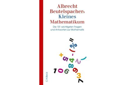 Albrecht Beutelspachers Kleines Mathematikum  - Die 101 wichtigsten Fragen und Antworten zur Mathematik