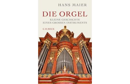Die Orgel  - Kleine Geschichte eines großen Instruments
