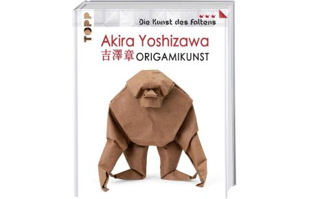 Akira Yoshizawa: Origamikunst  - Mehr als 50 spektakuläre Modelle vom Vater des modernen Origami.