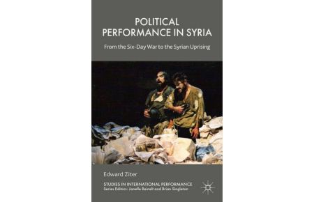 Political Performance in Syria  - From the Six-Day War to the Syrian Uprising